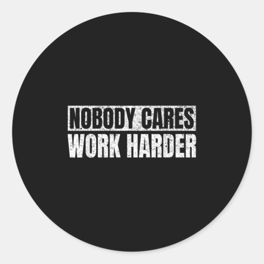 Nobody Cares Work Harder Military Motivational Fun Ronde Sticker (Voorkant)