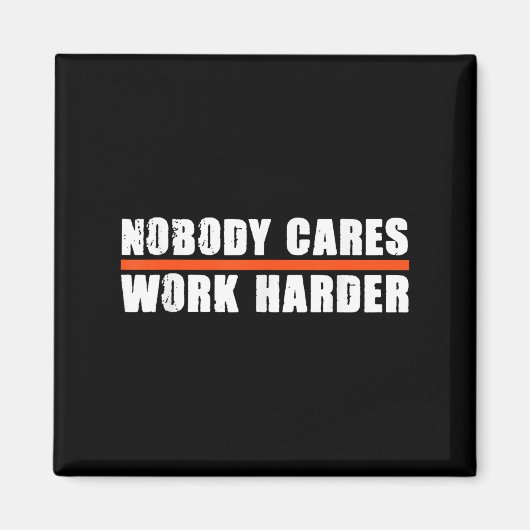 Nobody Cares Work Harder Motivational For Athletes Magneet (Voorkant)