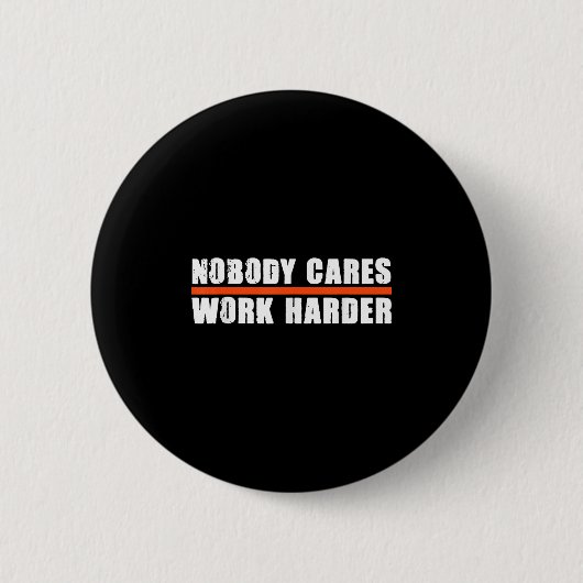 Nobody Cares Work Harder Motivational For Athletes Ronde Button 5,7 Cm (Voorkant)