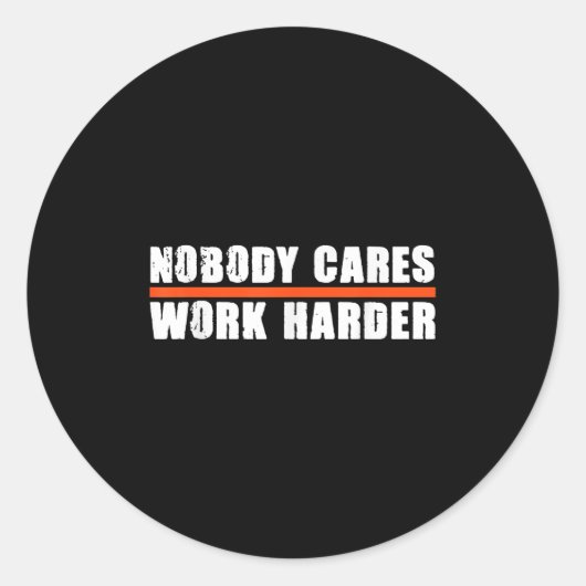 Nobody Cares Work Harder Motivational For Athletes Ronde Sticker (Voorkant)