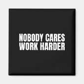 Nobody Cares Work Harder Motivational Workout Gym  Magneet (Voorkant)