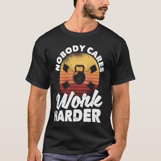 Nobody Cares Work Harder Motivational Workout Gym  T-shirt (Voorkant)