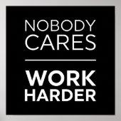 Nobody Cares Work Harder Poster (Voorkant)