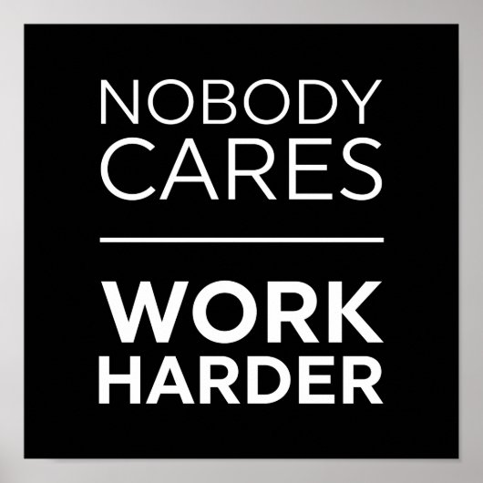 Nobody Cares Work Harder Poster (Voorkant)