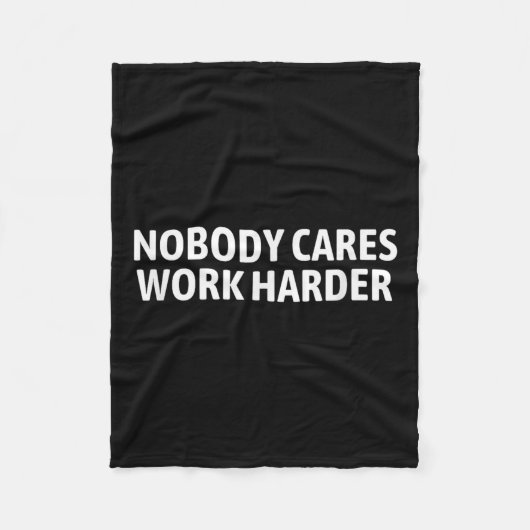 Nobody Cares Work Harder Shirt Funny Motivational Fleece Deken (Voorkant)