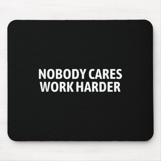 Nobody Cares Work Harder Shirt Funny Motivational Muismat (Voorkant)