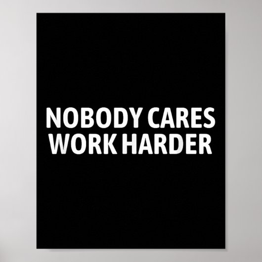 Nobody Cares Work Harder Shirt Funny Motivational  Poster (Voorkant)