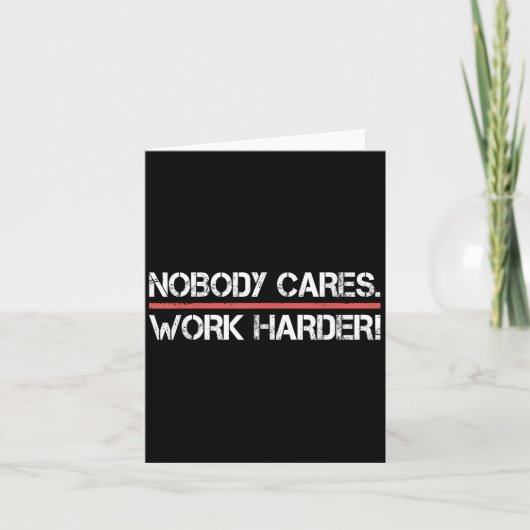 Nobody Cares Work Harder Tee Shirt- Insration Moti Kaart (Voorkant)