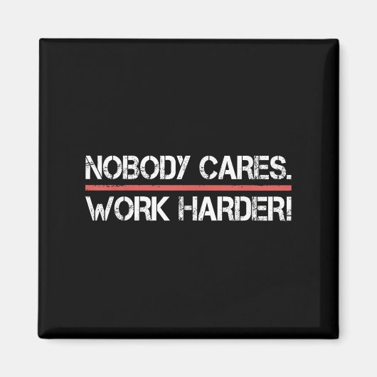 Nobody Cares Work Harder Tee Shirt- Insration Moti Magneet (Voorkant)