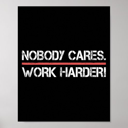 Nobody Cares Work Harder Tee Shirt- Insration Moti Poster (Voorkant)