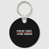 Nobody Cares Work Harder Tee Shirt- Insration Moti Sleutelhanger (Voorkant)
