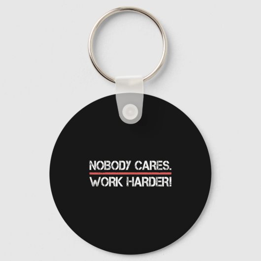Nobody Cares Work Harder Tee Shirt- Insration Moti Sleutelhanger (Voorkant)