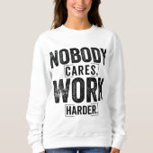 Nobody cares work harder trui (Voorkant)