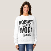 Nobody cares work harder trui (Voorkant volledig)