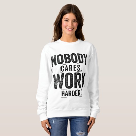 Nobody cares work harder trui (Voorkant volledig)