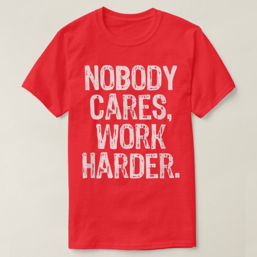 Nobody Cares Work Harder Workout Gym Motivational  T-shirt (Design voorkant)