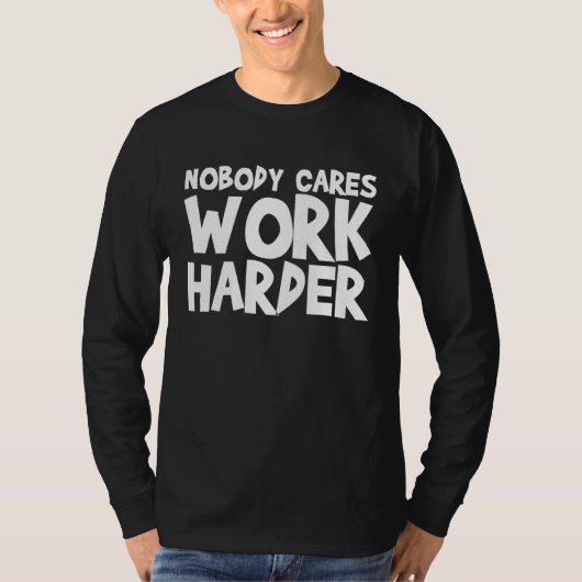 Nobody Cares Work Harder WORKOUT GYM Motivational T-shirt (Voorkant)
