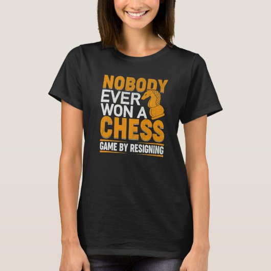 Nobody Ever Won A Chess Game By Resigning Chess Pl T-shirt (Voorkant)