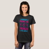 Nobody Knows The Trebles I've Seen - Funny Music J T-shirt (Voorkant volledig)