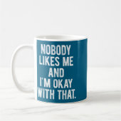 Nobody Likes Me And I'm Okay With That Funny Intro Koffiemok (Links)