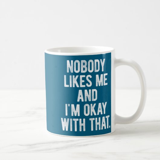 Nobody Likes Me And I'm Okay With That Funny Intro Koffiemok (Rechts)