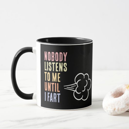Nobody Listens To Me Until I Fart Mok (Met donut)
