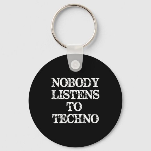 Nobody Listens To Techno  Sleutelhanger (Voorkant)