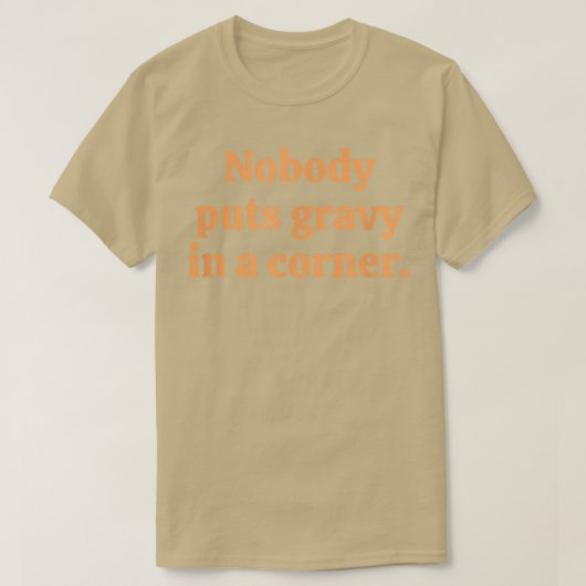 Nobody Puts Gravy In A Corner T-shirt (Design voorkant)
