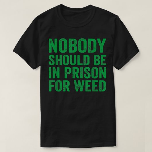 Nobody Should Be In Prison For Weed  T-shirt (Design voorkant)