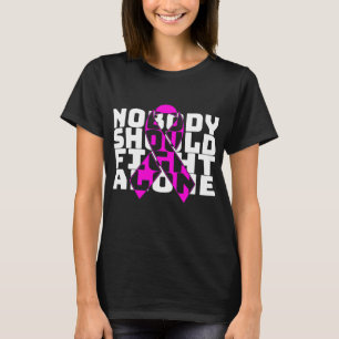 Nobody Should Fight Alone Breast Cancer Fighting  T-shirt