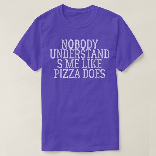 Nobody Understands Me Like Pizza Does325 T-shirt (Design voorkant)