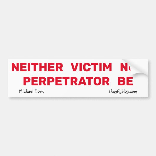 NOCH VICTIM, NOCH PERPETRATOR Bumpersticker (Voorkant)