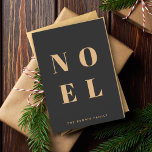 Noel Black en Gold | Trendy stijlvolle kerst Feestdagen Kaart<br><div class="desc">Eenvoudige,  stijlvolle en gewaagde "Noel" quote kunst gevouwen op een elegante goudprijs op een luxe zwarte achtergrond in moderne,  minimalistische typografische stijl. De groet,  de familienaam en het jaar kunnen gemakkelijk worden gepersonaliseerd voor een unieke en persoonlijke vakantiekaart die uit de menigte komt!</div>
