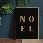 Noel Black en Gold | Trendy stijlvolle kerst Poster<br><div class="desc">Eenvoudig,  stijlvol en gewaagd "Noel" citeert een poster voor kunstvakantie in elegant goud op een luxe zwarte achtergrond in moderne,  minimalistische typografische stijl. De groet kan gemakkelijk worden gepersonaliseerd voor een uniek en persoonlijk vakantieschema dat uit de menigte komt!</div>