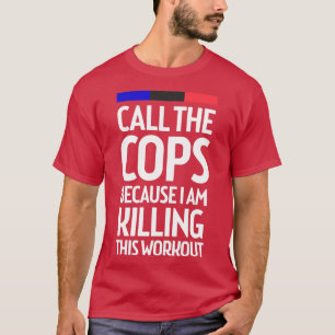 Noem de Cops omdat ik dit uitwerkings fu vermoord T-shirt