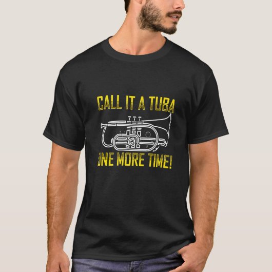 Noem het een Tuba Euphonium Player Music Instrumen T-shirt (Voorkant)