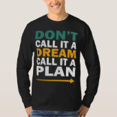 Noem het geen droom, noem het een plan t-shirt (Voorkant)