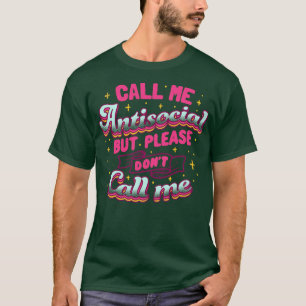 Noem me asociaal, maar bel me alsjeblieft niet voo t-shirt