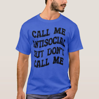 Noem me asociaal, maar bel me niet t-shirt