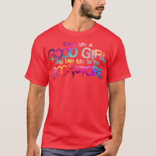 Noem me een goed meisje en breng me naar de boekha t-shirt