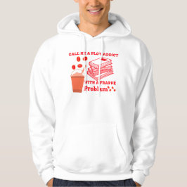 Noem me een plotverslaafde met een frappe probleem hoodie
