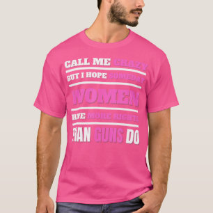 Noem me gek, ik hoop dat vrouwen op een dag meer r t-shirt