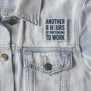 Nog 8 uur doen alsof ik werk Leuk werk Vierkante Button 5,1 Cm