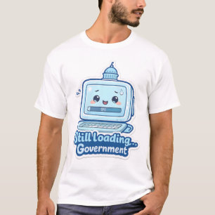 Nog aan het Laden… Overheid Werk Humor T-Shirt