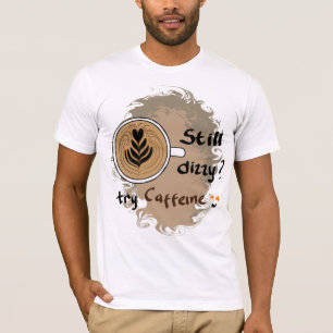 Nog Duizelig Caffeïne Koffie Citaat Ontwerp T-shirt