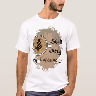 Nog Duizelig Caffeïne Koffie Citaat Ontwerp T-shirt