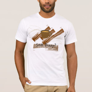 Nog Duizelig, Heb Caffeïne Nodig T-shirt