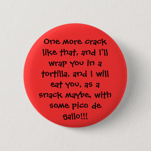 Nog een barst als dat, en ik zal je inpakken.. ronde button 5,7 cm