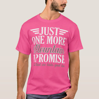 Nog één berg die ik beloof te wandelen t-shirt