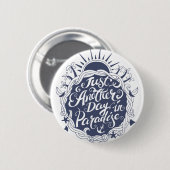 Nog een dag in het paradijs ronde button 5,7 cm (Voorkant /achterkant)